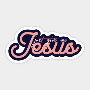 just give me jesus Sticker